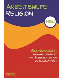 Arbeitshilfe Religion Grundschule Anfangsunterricht und Basis-Beiträge für die Klassen 1-4