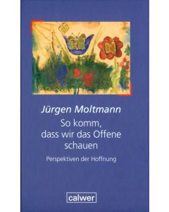 So komm, dass wir das Offene schauen