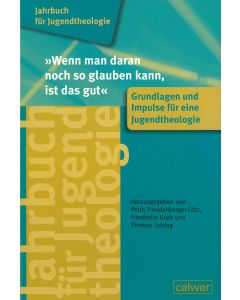 Jahrbuch für Jugendtheologie Band 1: "Wenn man daran noch so glauben kann, ist das gut"