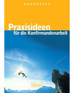 Anknüpfen - Praxisideen für die Konfirmandenarbeit