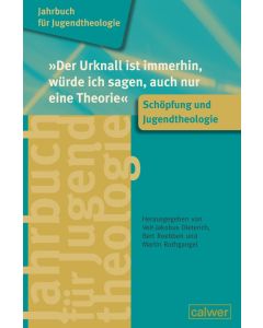 Jahrbuch für Jugendtheologie Band 2: "Der Urknall ist immerhin, würde ich sagen, auch nur eine Theorie"