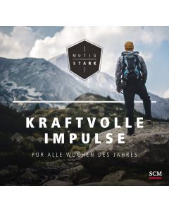 Mutig und stark - Kraftvolle Impulse für alle Wochen des Jahres