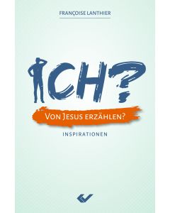 ICH? Von Jesus erzählen?