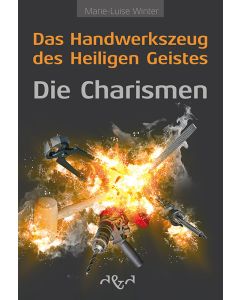 Das Handwerkszeug des Heiligen Geistes - die Charismen