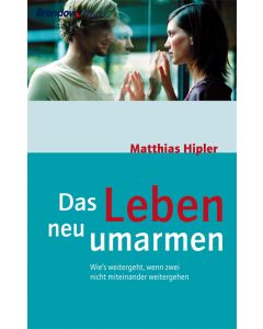 Das Leben neu umarmen