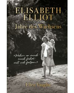Elisabeth Elliot – Jahre des Wachsens