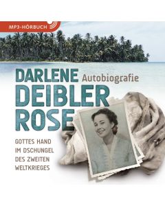 Darlene Deibler Rose – Gottes Hand im Dschungel des Zweiten Weltkrieges (Hörbuch [MP3])