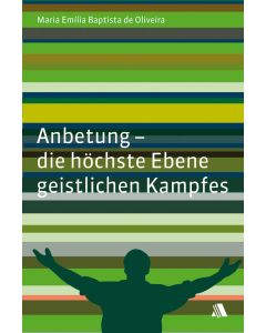 Anbetung - die höchste Ebene geistlichen Kampfes