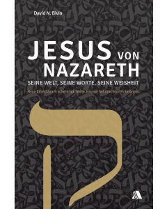 Jesus von Nazareth - seine Welt, seine Worte, seine Weisheit