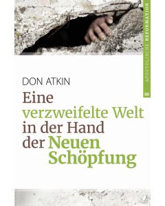 Eine verzweifelte Welt in der Hand der Neuen Schöpfung