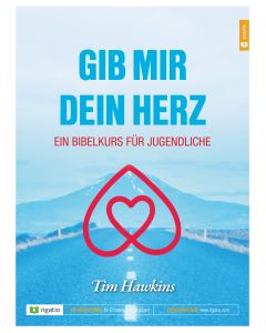 Gib mir dein Herz - Ein Bibelkurs für Jugendliche