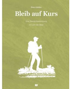 Bleib auf Kurs - Eine Standortbestimmung im Licht der Bibel