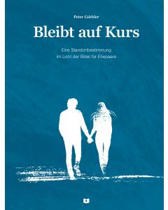 Bleibt auf Kurs - Eine Standortbestimmung im Licht der Bibel für Ehepaare