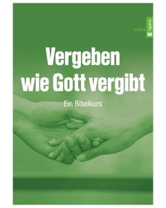 Vergeben wie Gott vergibt - Ein Bibelkurs