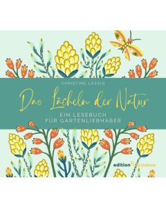 Das Lächeln der Natur. Ein Lesebuch für Gartenliebhaber