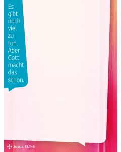 Es gibt noch viel zu tun. Aber Gott macht das schon. (Josua 13,1–6)