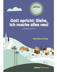Gott spricht: Siehe, ich mache alles neu! (Offenbarung 21,5)