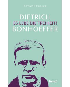 Dietrich Bonhoeffer – Es lebe die Freiheit!