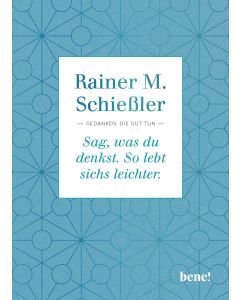 Sag, was du denkst. So lebt sichs leichter.