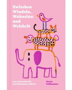 Zwischen Windeln, Wahnsinn und Weisheit