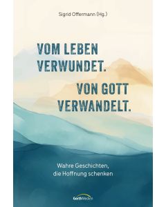 Vom Leben verwundet. Von Gott verwandelt.