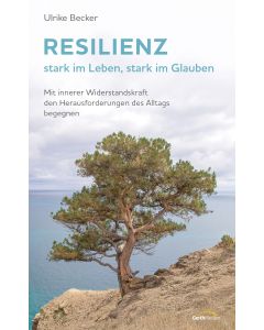 Resilienz - stark im Leben, stark im Glauben