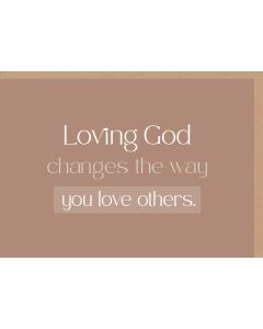 Faltkarte 'Loving God changes the way you love others. 1x