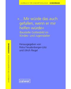Jahrbuch für Kindertheologie Sonderband: "...Mir würde das auch gefallen, wenn er mir helfen würde"