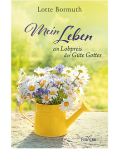 Mein Leben - ein Lobpreis der Güte Gottes